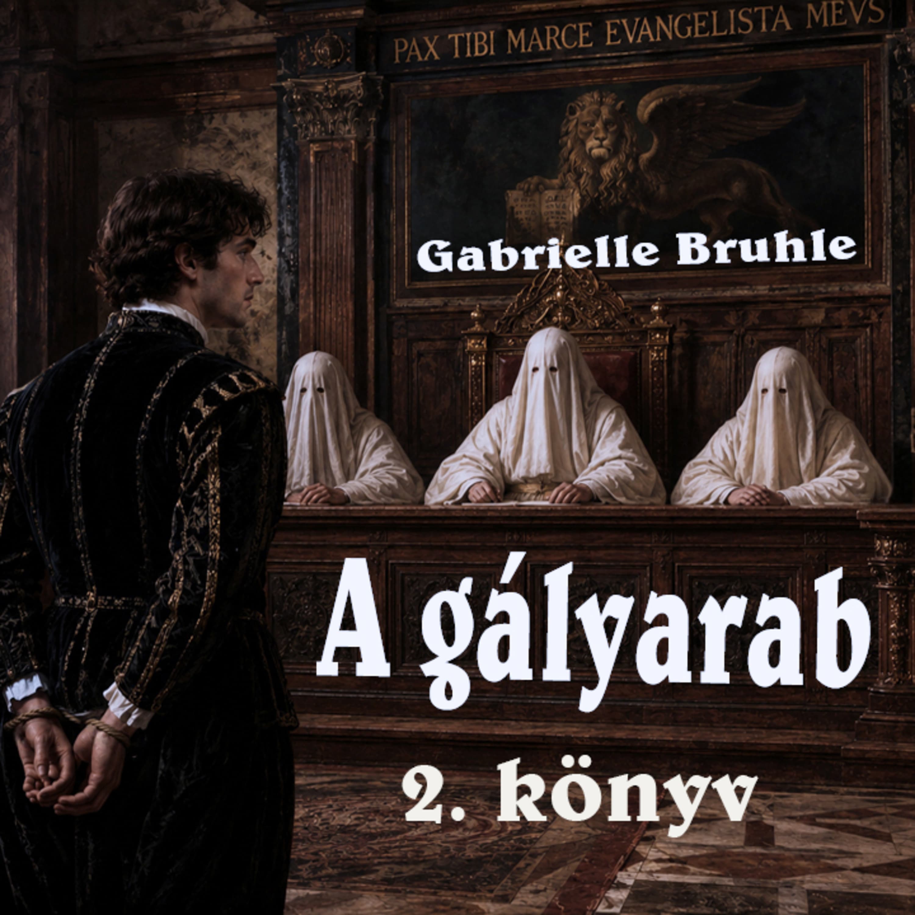 Gabrielle Bruhle - A gályarab 2. könyv 7