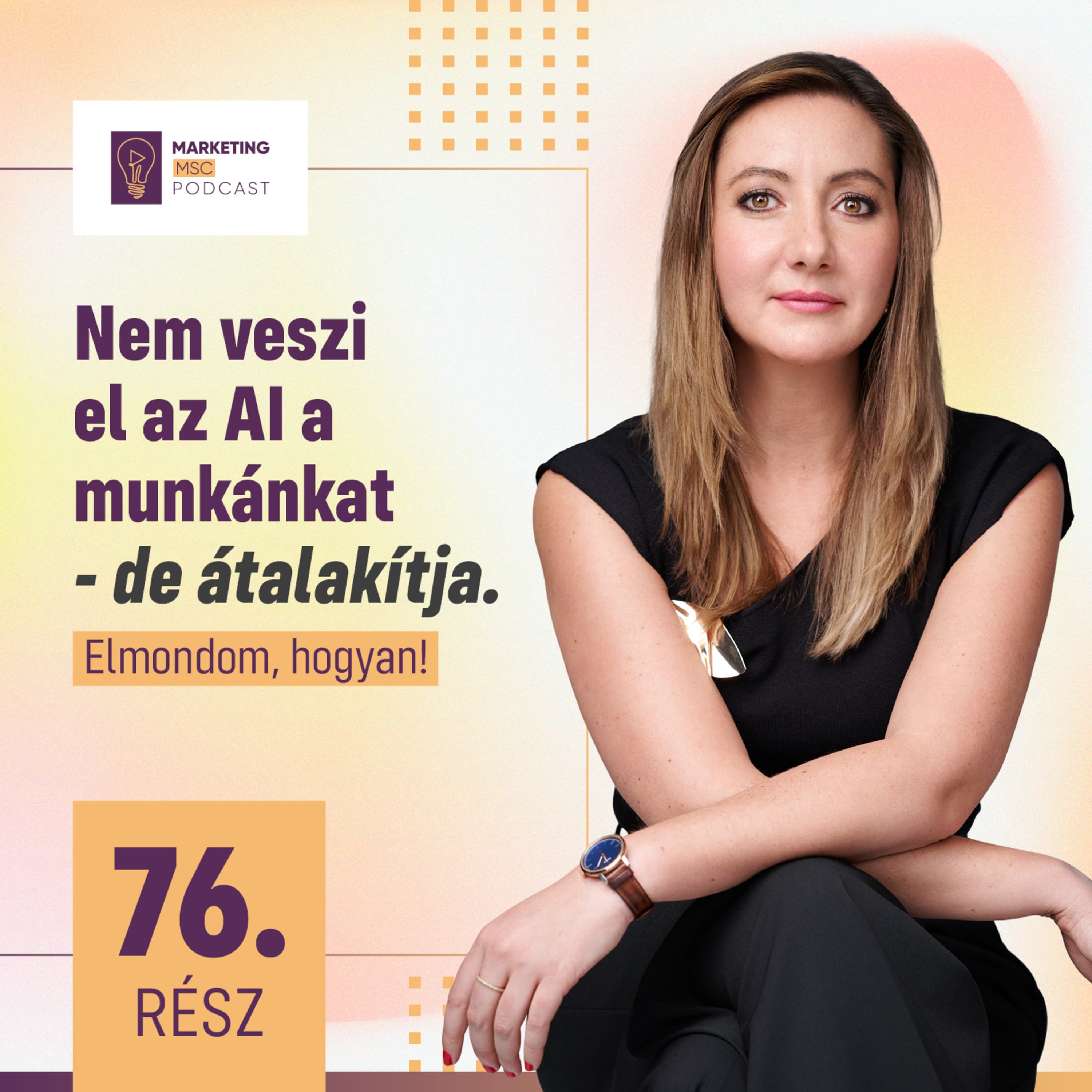 #76 Nem veszi el az AI a munkánkat - de átalakítja. Elmondom, hogyan!