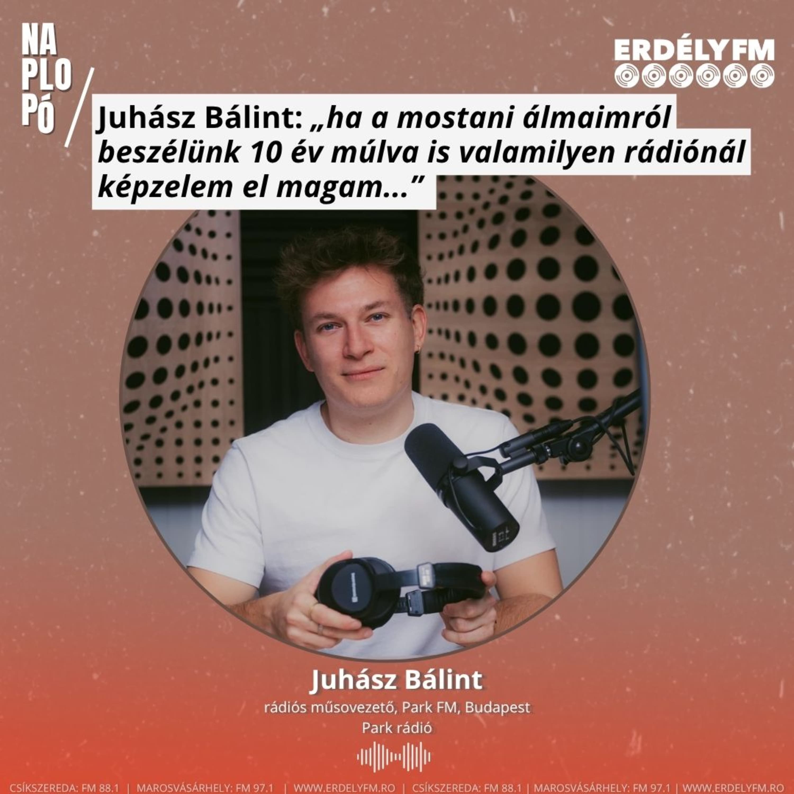 Juhász Bálint: „ha a mostani álmaimról beszélünk 10 év múlva is valamilyen rádiónál képzelem el magam...”