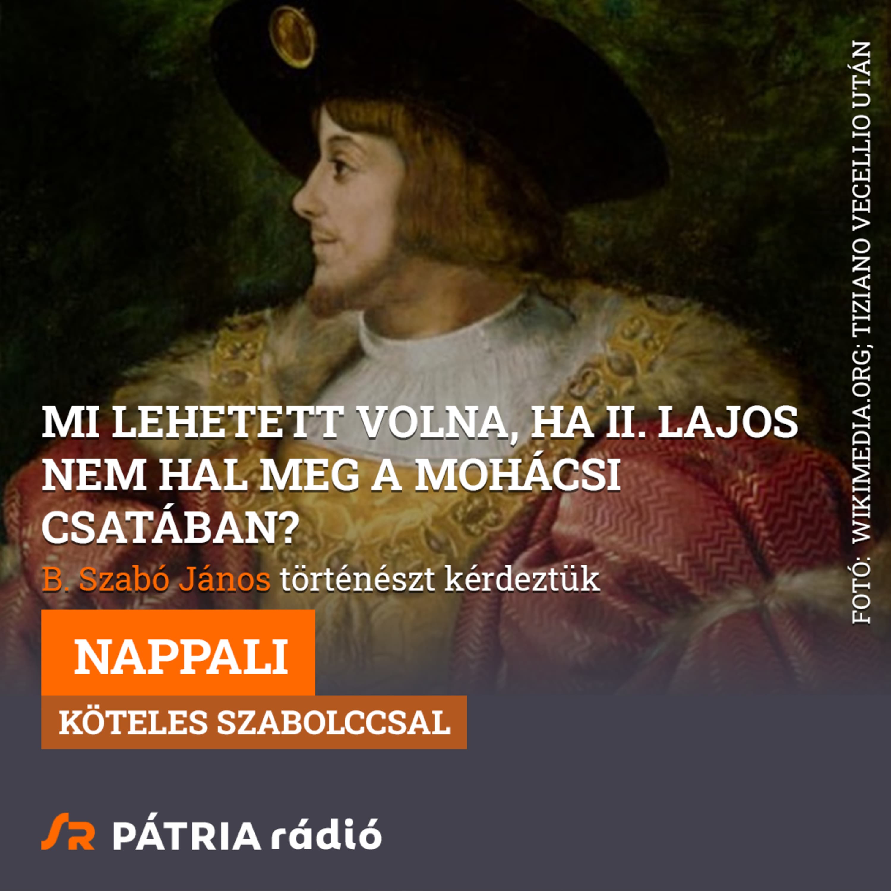 Nappali 2026-07-29 #01 | Mi lehetett volna, ha II. Lajos nem hal meg a mohácsi csatában?