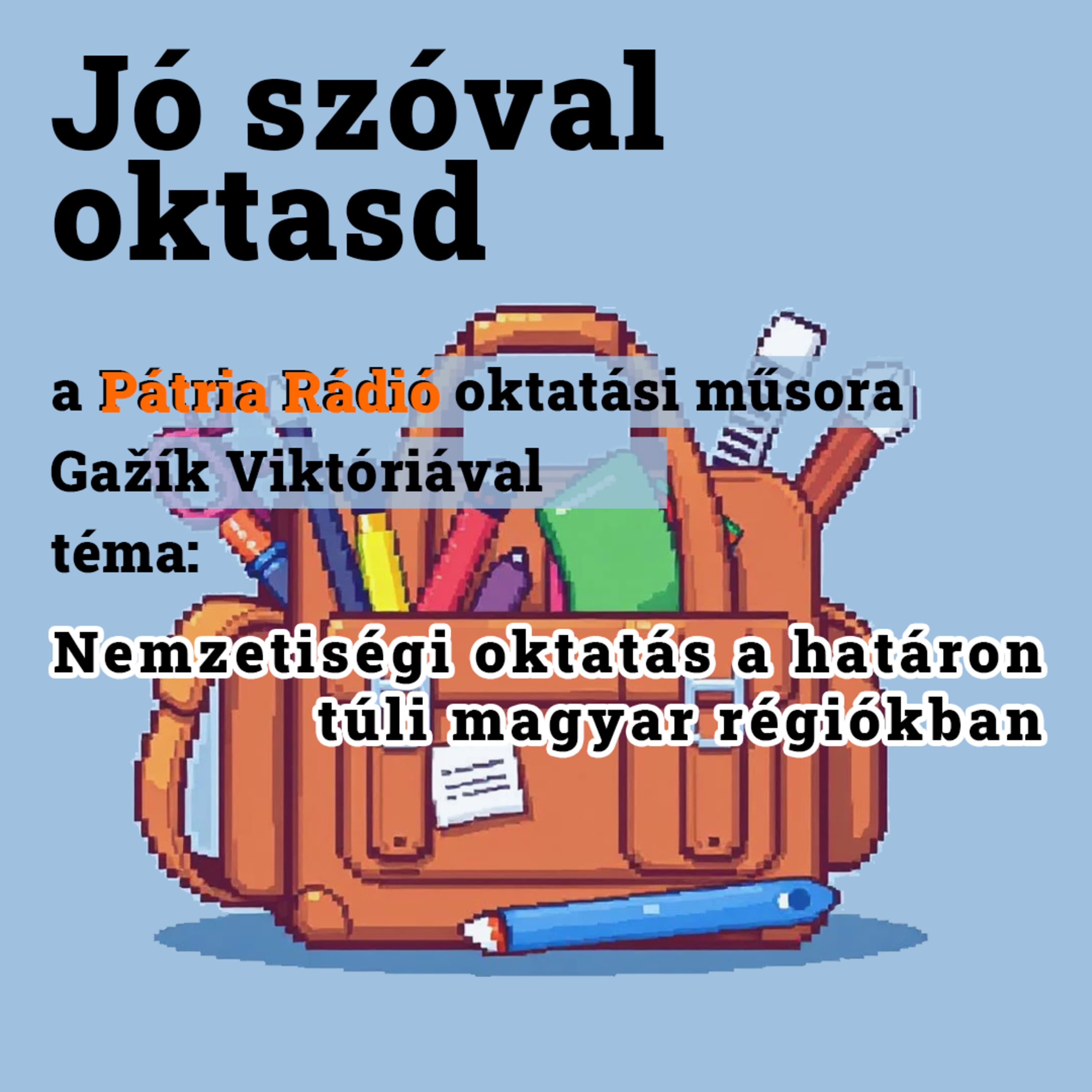 Jó szóval oktasd #34 | Közös gondjaink? Nemzetiségi oktatás a határon túl