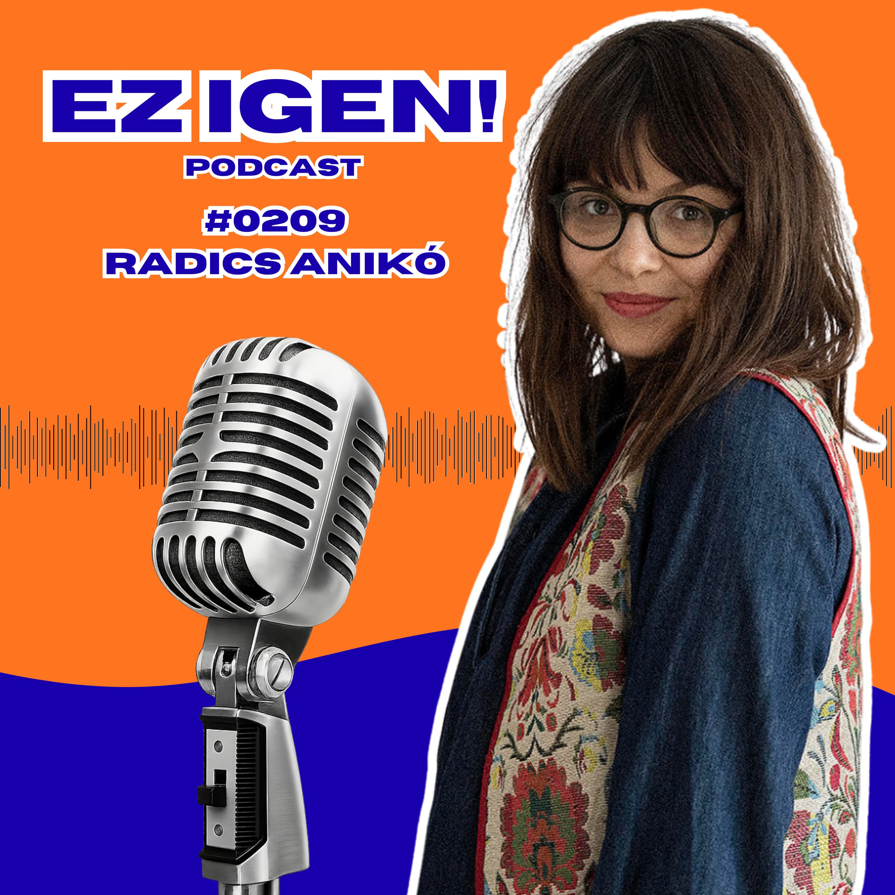 #0209 – Radics Anikó: "Én nagyon szeretek élni! És ha valami megfojt, azt próbálom letenni"